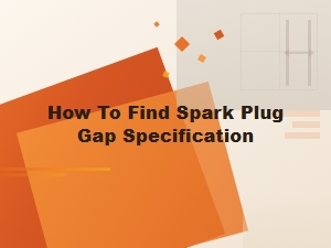 How to Find Spark Plug Gap Specifications